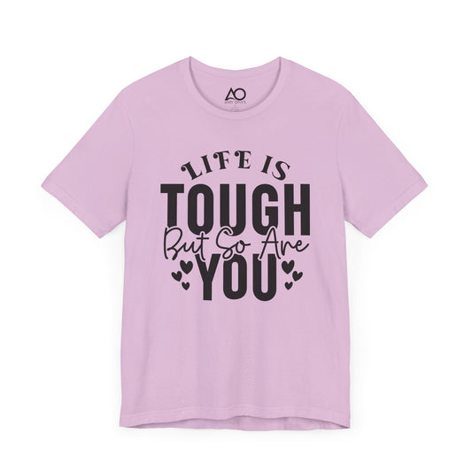 Life is Tough But So Are You T-Shirt, XS-5X, 12 colors