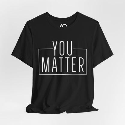 You Matter T-Shirt, XS-5X, 12 colors