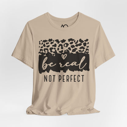 Be Real, Not Perfect T-Shirt, XS-5X, 8 colors