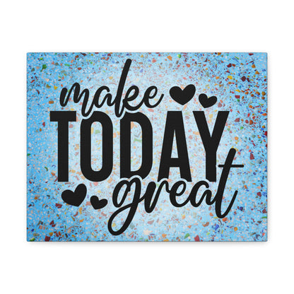 Make Today Great - Motivational Wall Art Canvas, 4 sizes