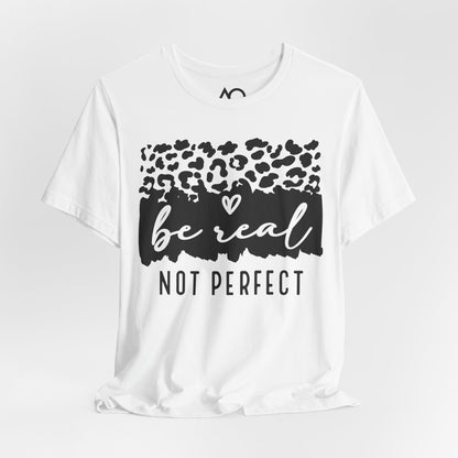 Be Real, Not Perfect T-Shirt, XS-5X, 8 colors