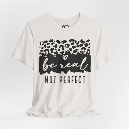 Be Real, Not Perfect T-Shirt, XS-5X, 8 colors