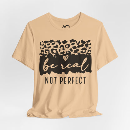 Be Real, Not Perfect T-Shirt, XS-5X, 8 colors