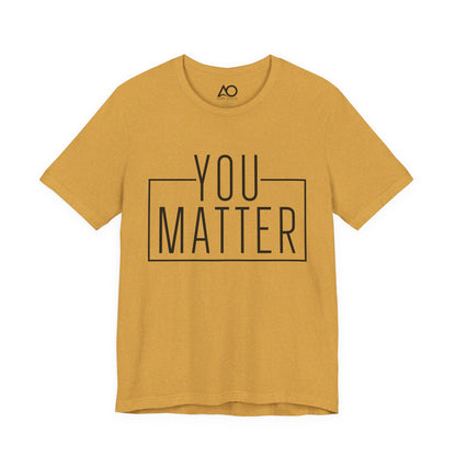 You Matter T-Shirt, XS-5X, 12 colors