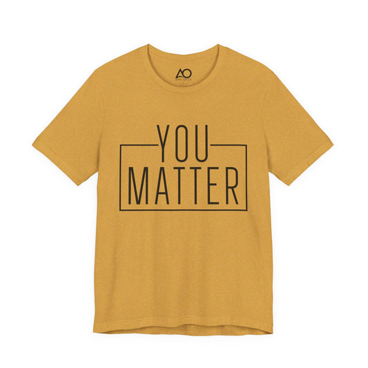 You Matter T-Shirt, XS-5X, 12 colors