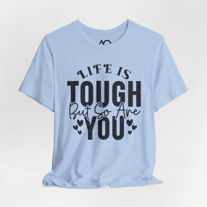 Life is Tough But So Are You T-Shirt, XS-5X, 12 colors