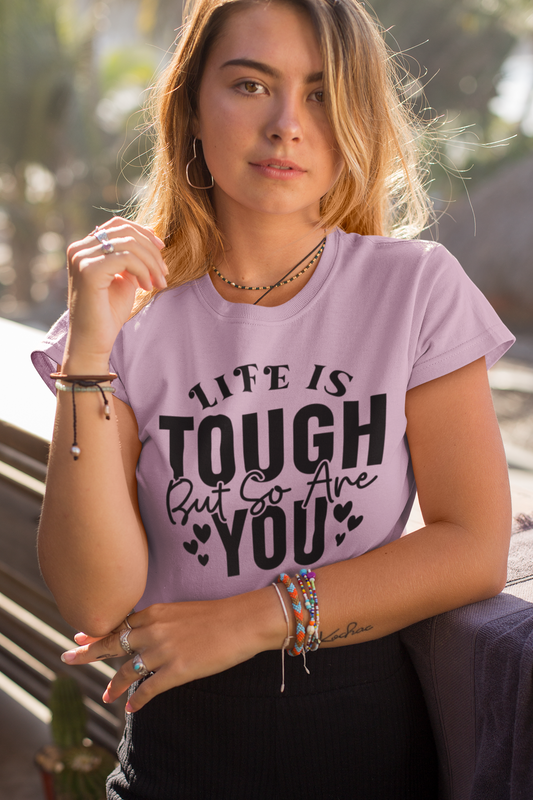 Life is Tough But So Are You T-Shirt, XS-5X, 12 colors